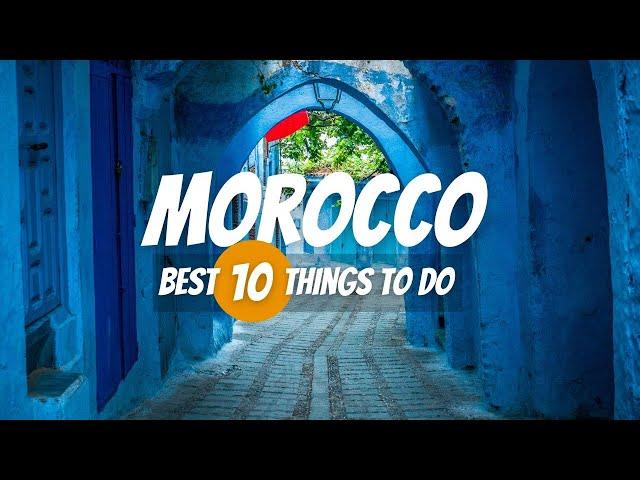 10 Things to Do in Morocco | Morocco Travel Guide 2024