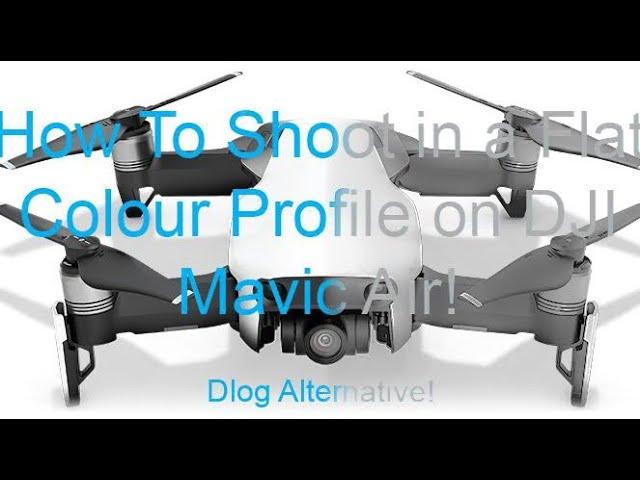 How to shoot in a flat colour profile on DJI Mavic Air - No Dlog, No Problem!