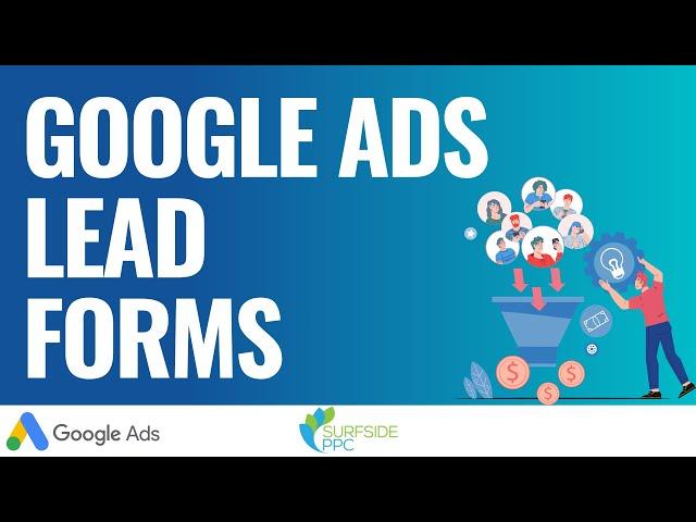 Google Ads Lead Form Assets: Best Practices and How To Use Them Effectively