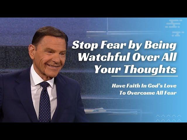 Stop Fear by Being Watchful Over All Your Thoughts