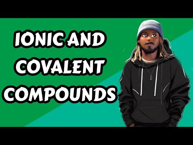 IONIC AND COVALENT COMPOUNDS