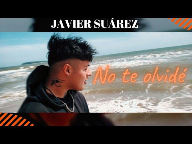 Javier Suárez - No Te Olvidé ( Vídeo Oficial )