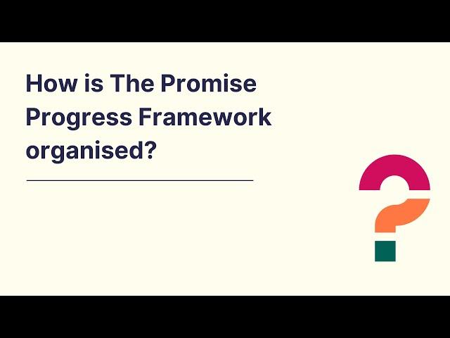 How is The Promise Progress Framework organised?