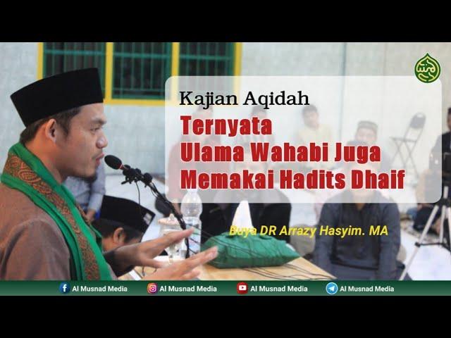 Ternyata Pendiri Wahabi juga Memakai hadits Dhaif - Buya DR Arrazy Hasyim. MA