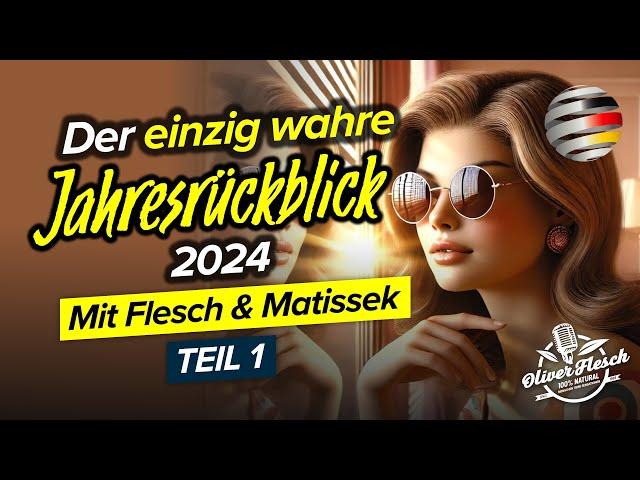 Der einzig wahre Jahresrückblick 2024 | Mit Oliver Flesch & Daniel Matissek | Teil I