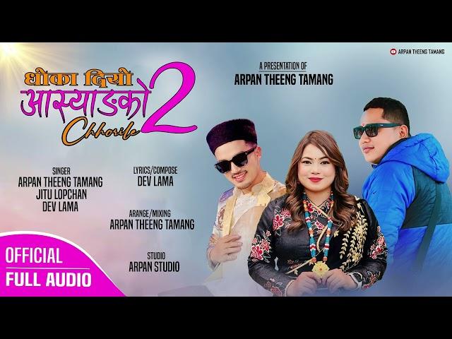 Dhoka Diyo Aasyangko Chhorile 2 - Arpan Theeng Tamang /Dev lama & Jitu Lopchan 2024/2081