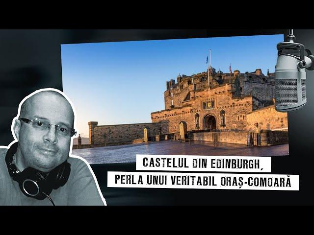 Castelul din Edinburgh, perla unui veritabil oraș-comoară