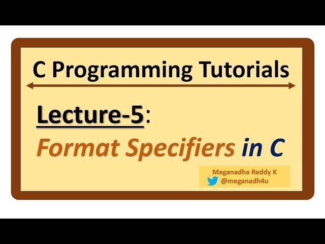 C-Programming Tutorials : Lecture-5 - Format Specifiers in C