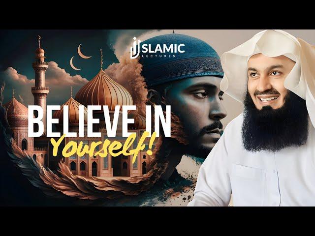 Embracing Your Value: Believe in Yourself! - Mufti Menk | Islamic Lectures