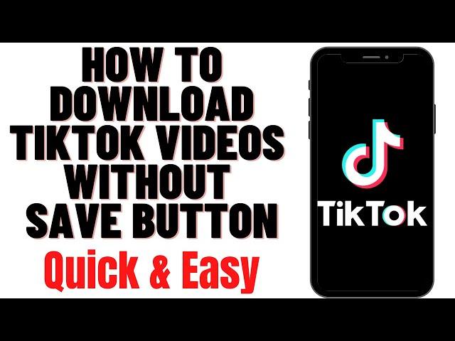 HOW TO DOWNLOAD TIKTOK VIDEOS WITHOUT SAVE BUTTON