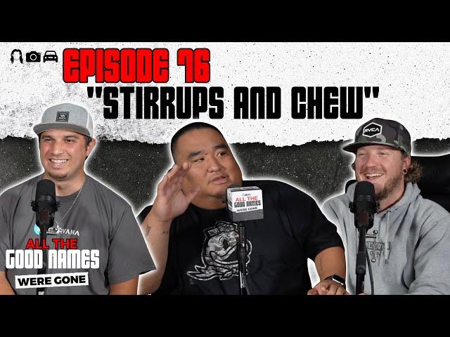 "Stirrups and Chew" | All The Good Names Were Gone - EP. 76