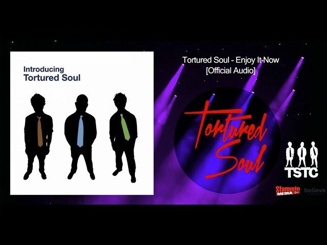 Tortured Soul Enjoy It Now [Official Audio]