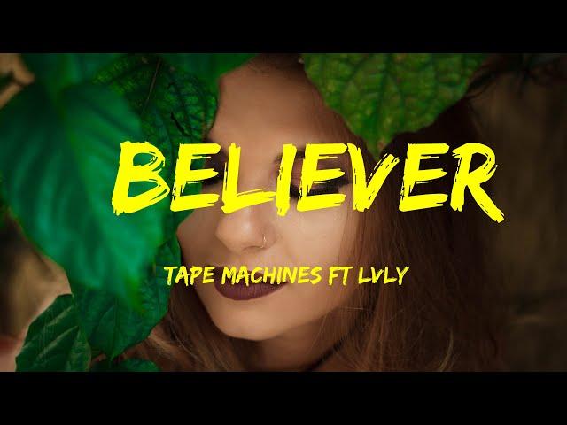 Believer - Tape Machines Ft Lvly Lyrics