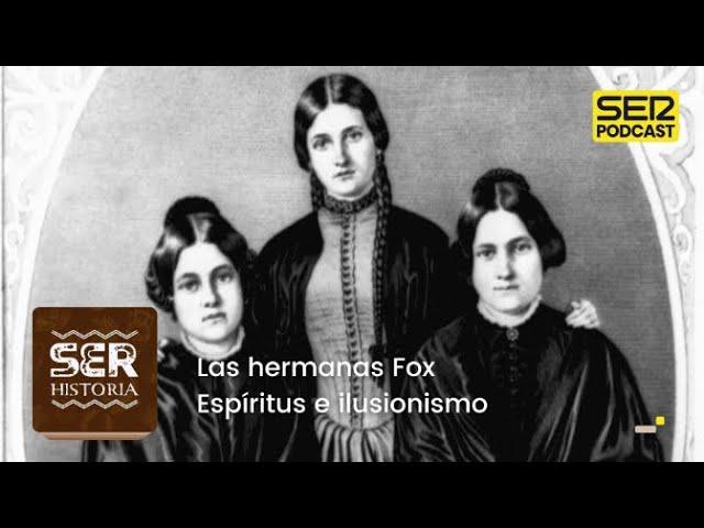 SER Historia | Las hermanas Fox: espíritus e ilusionismo