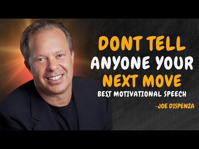 DONT TELL ANYONE YOUR NEXT MOVE - Dr Joe Dispenza Motivation