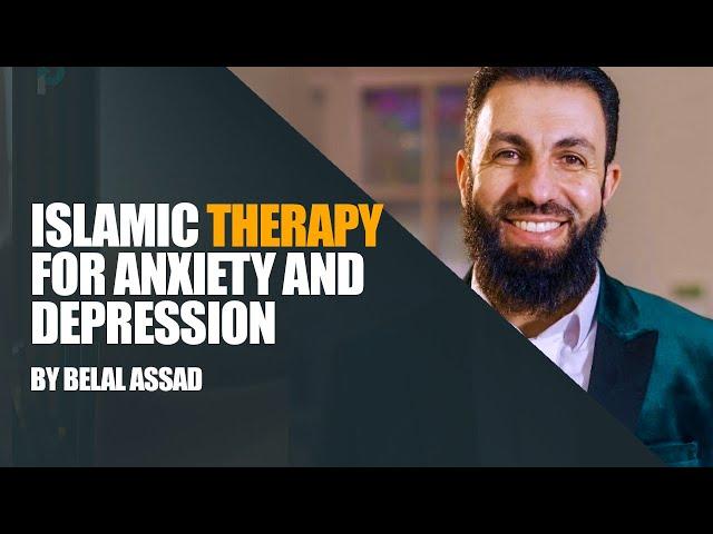 Mental Health In Islam: Islamic Therapy for Depression and Anxiety | Belal Assad