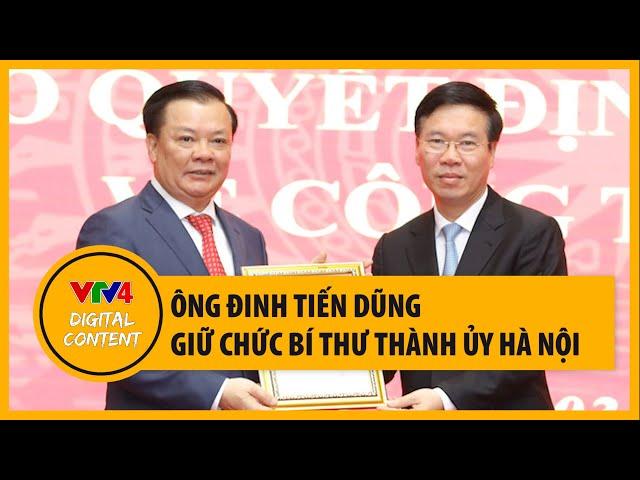 Ông Đinh Tiến Dũng giữ chức Bí thư Thành ủy Hà Nội | VTV4