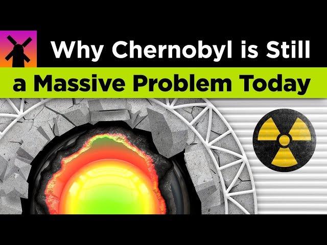 Here's Why Chernobyl is Still a Massive Problem Today