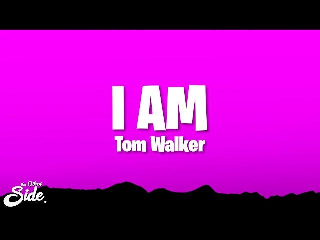 Tom Walker - I AM (Lyrics)