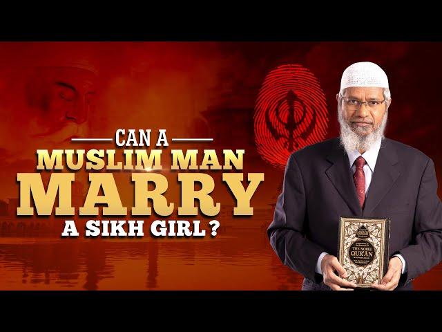 Can a Muslim Man Marry a Sikh Girl? - Dr Zakir Naik