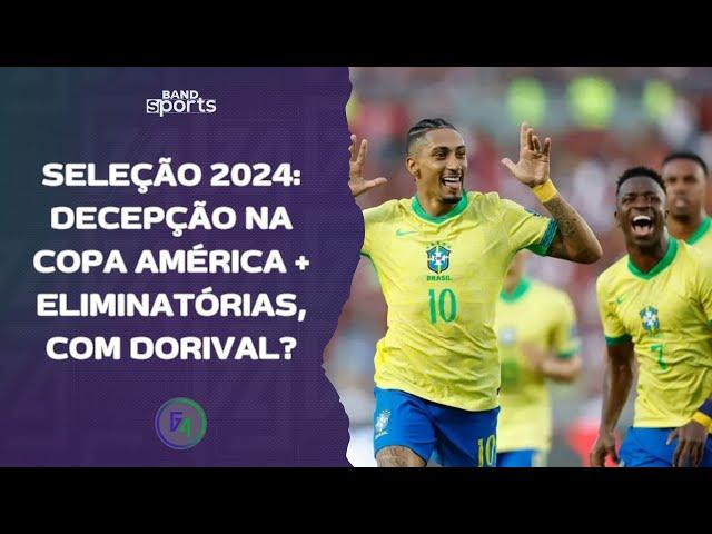 SELEÇÃO BRASILEIRA 2024: DECEPÇÃO NA COPA AMÉRICA E CAMINHO NAS ELIMINATÓRIAS; DORIVAL É O FUTURO?