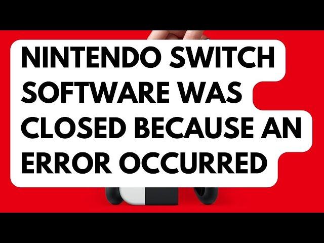 How To Fix Nintendo Switch Software Was Closed Because An Error Occurred