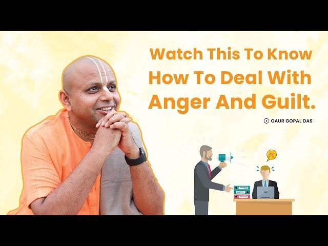 Watch This To Know How To Deal With Anger And Guilt | Gaur Gopal Das | Curly Tales