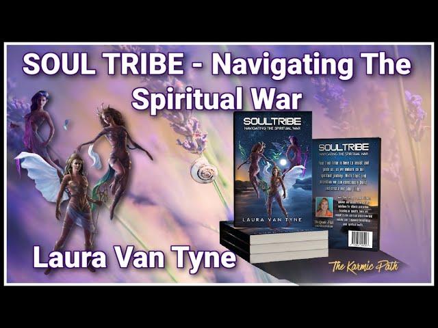 SOUL TRIBE: NAVIGATING THE SPIRITUAL WAR with LAURA VAN TYNE. Blind Trust Is Dangerous!