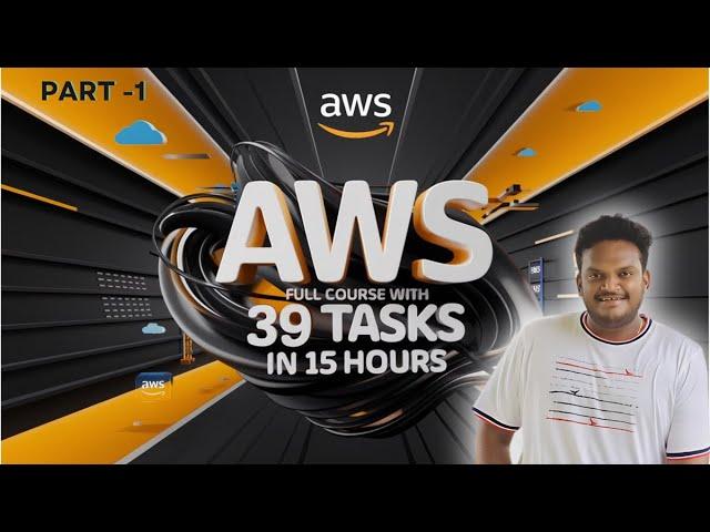 Mastering AWS : Complete Course with Real-Time Tasks in 15 Hours | PART - 1