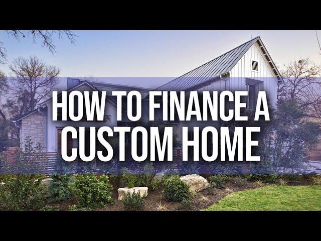 HOW DOES CUSTOM HOME FINANCE WORK?