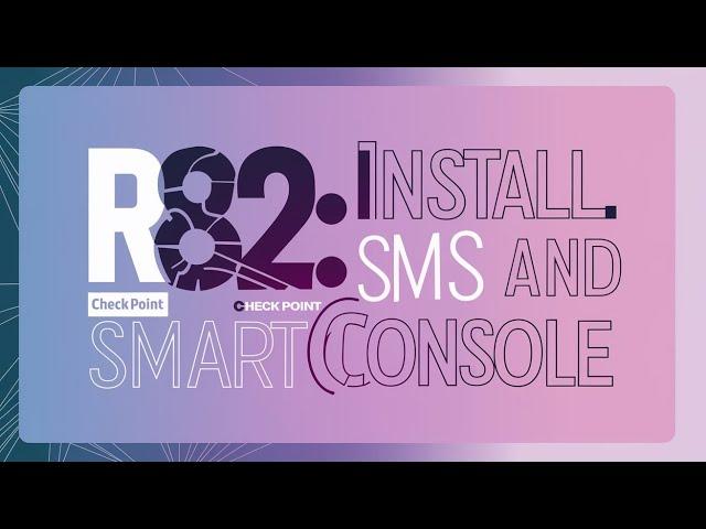 2-Check Point R82: Setting Up SMS and Installing SmartConsole