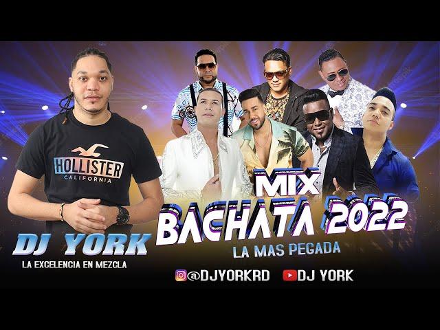 BACHATA MIX 2022 LA MAS PEGADA DJ YORK LA EXCELENCIA EN MEZCLA