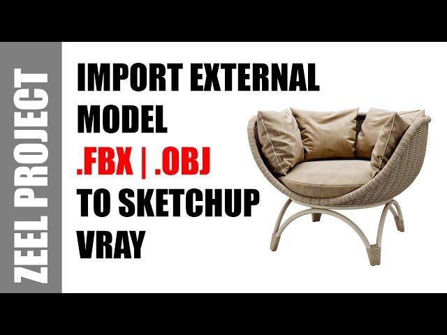 How To Import External Models to SketchUp | FBX, OBJ, 3DS | ZEEL PROJECT