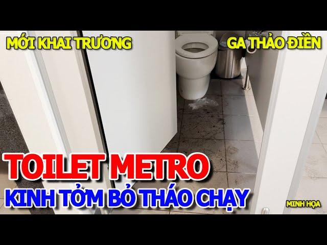 TÉ NGỬA BỎ CHẠY - TOILET "KINH TỞM" METRO BẾN THÀNH MỚI KHAI TRƯƠNG 3 NGÀY - GA THẢO ĐIỀN THỦ ĐỨC