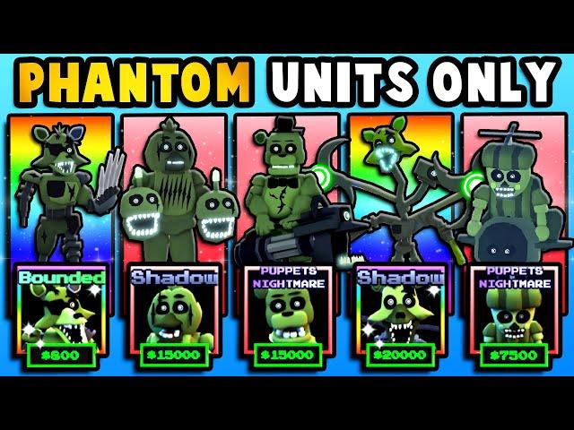 I Used PHANTOM Units ONLY! (Five Nights TD)