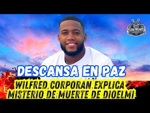 QUE PASÓ CON DIOELMI ? DESCANSA EN PAZ WILFRED CORPORAN HABLA