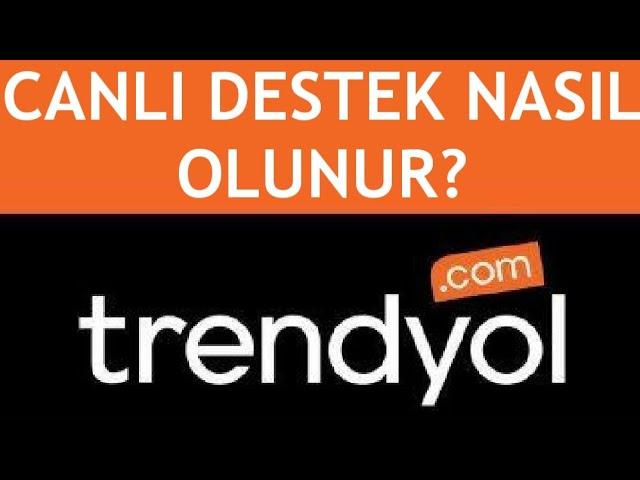 Trendyol Canlı Destek Nasıl Olunur?