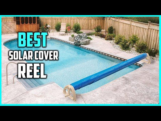 Top 5 Best Solar Cover Reels [Review] - Swimming Pool/Ground Pool Solar Cover Reel [2023]