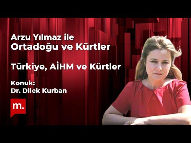 Ortadoğu ve Kürtler: Türkiye, AİHM ve Kürtler - Arzu Yılmaz'ın konuğu Dr. Dilek Kurban