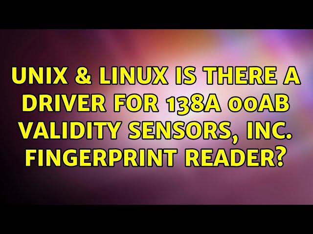 Unix & Linux: Is there a driver for 138a:00ab Validity Sensors, Inc. fingerprint reader?