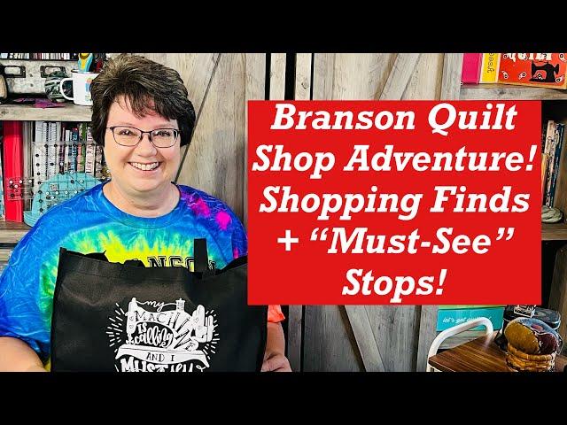 Branson Quilt Shop Adventure! Shopping Finds and "Must-See"  Stops!