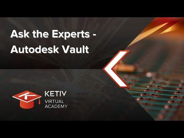 Ask the Experts - Autodesk Vault | KETIV Virtual Academy