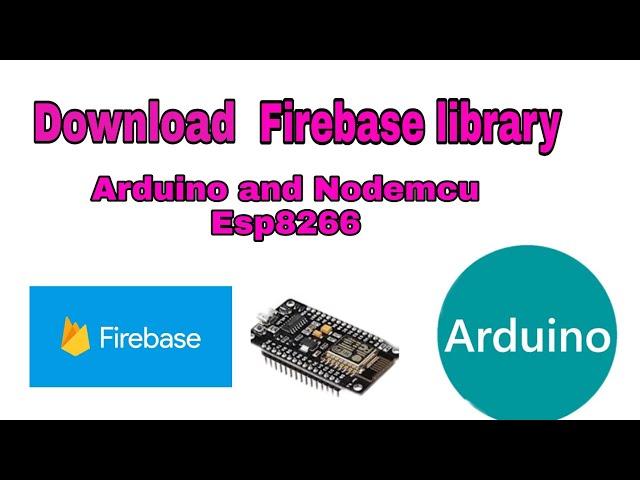 Download Firebase library for Arduino/Esp8266.