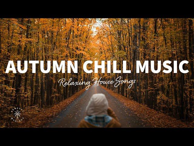 Autumn Chill Music  Relaxing House Songs | The Good Life No.50