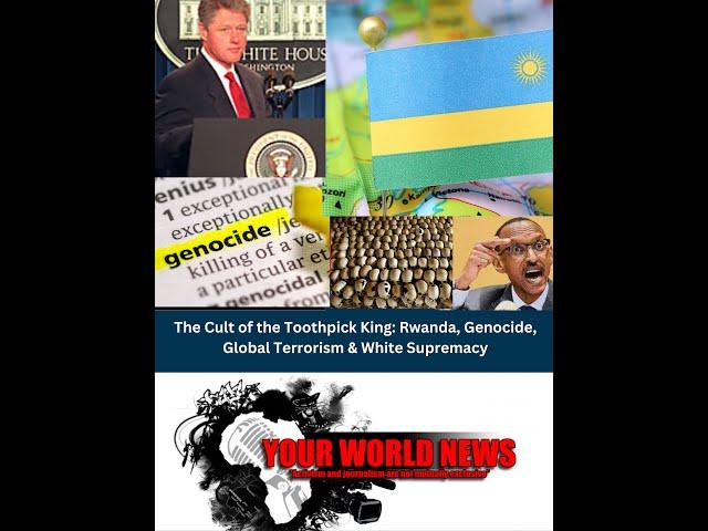 The Cult of the Toothpick King: Rwanda, Genocide, Western Terrorism & White Supremacy