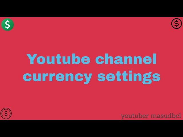 Youtube channel settings. General currency. Know the truth.