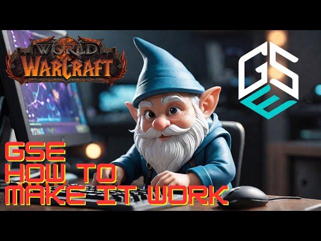 How to Make GSE (Gnome Sequencer Enhanced) Work in WoW