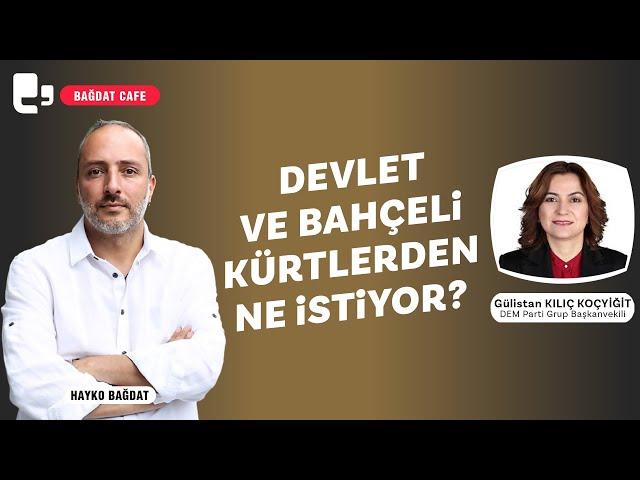 Devlet ve Bahçeli Kürtlerden ne istiyor? | Konuk: Gülistan Kılıç Koçyiğit | Bağdat Cafe