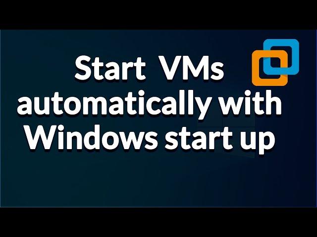 Start VMs automatically in VMWare Workstation, VMWare Player | Start up VMs