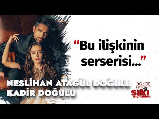 Neslihan Atagül & Kadir Doğulu I İlk kim tavladı? İlk kim çarpıldı? I Hakan Gence ile Sıkı Muhabbet